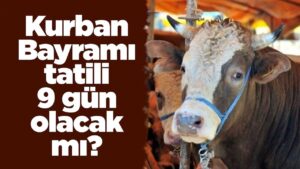 kurban-bayrami-tatili-9-gun-olacak-mi?