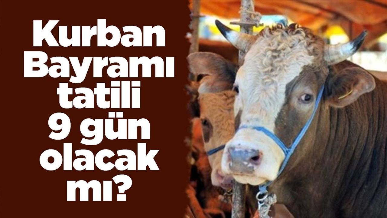 kurban-bayrami-tatili-9-gun-olacak-mi?