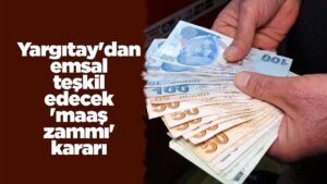 yargitay’dan-emsal-teskil-edecek-‘maas-zammi’-karari