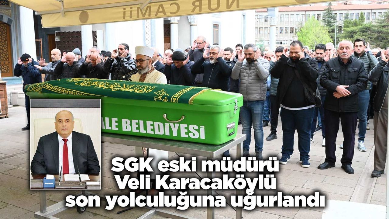 sgk-eski-muduru-veli-karacakoylu-son-yolculuguna-ugurlandi