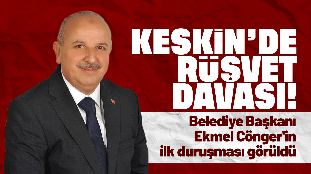 “rusvet”-sucundan-tutuksuz-yargilanan-keskin-belediye-baskani-conger’in-ilk-durusmasi-goruldu