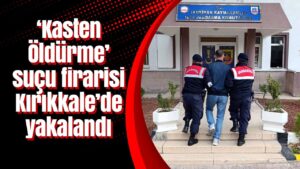 ‘kasten-oldurme’-sucu-firarisi-kirikkale’de-yakalandi