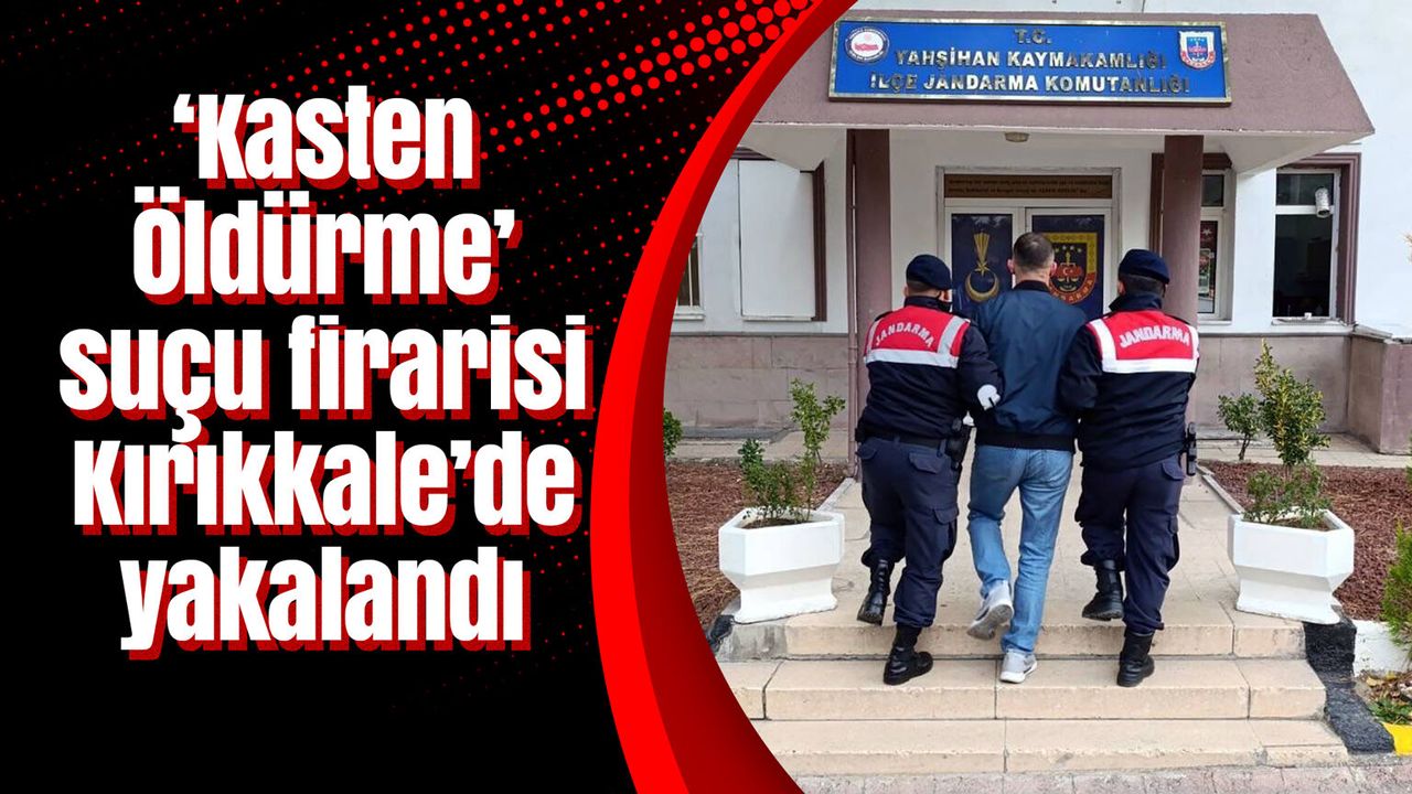 ‘kasten-oldurme’-sucu-firarisi-kirikkale’de-yakalandi