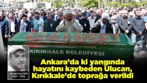ankara’da-ki-yanginda-hayatini-kaybeden-ulucan,-memleketi-kirikkale’de-topraga-verildi