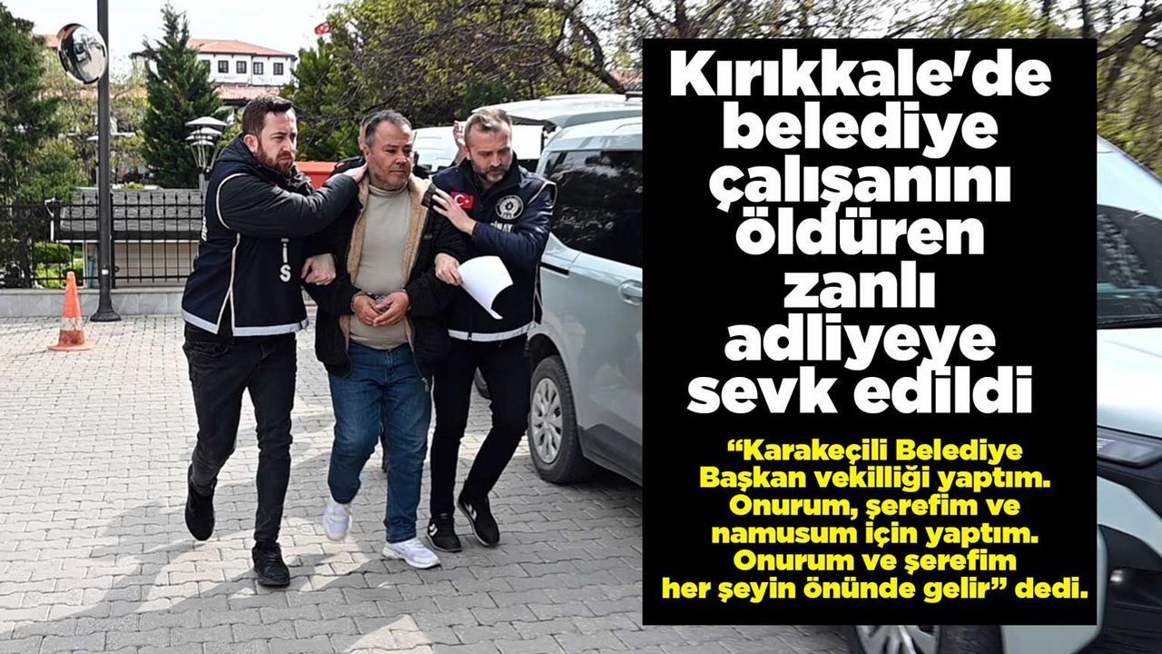 kirikkale’de-belediye-calisanini-olduren-zanli:-belediye-baskan-vekilligi-yaptim
