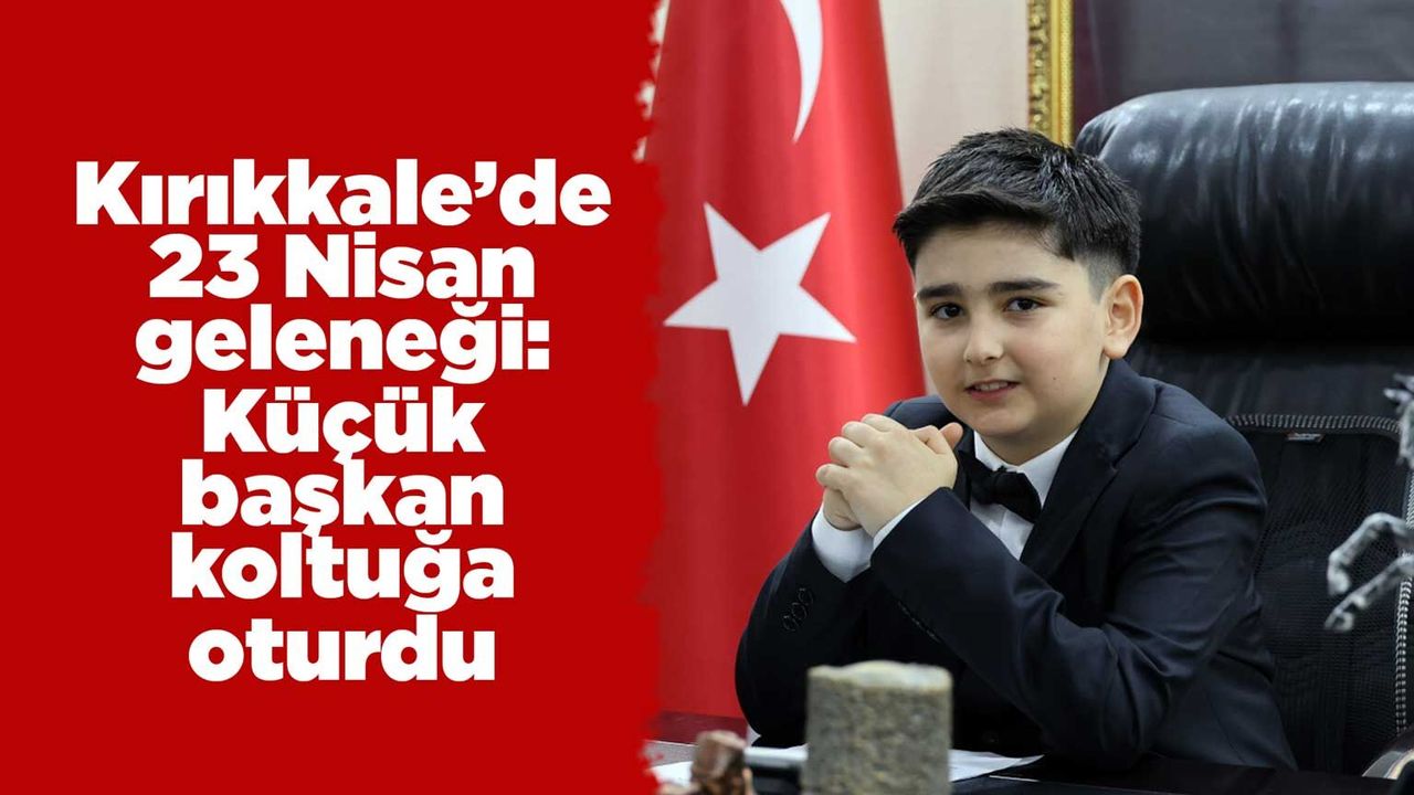 kirikkale’de-23-nisan-gelenegi:-kucuk-baskan-koltuga-oturdu