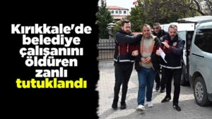 kirikkale’de-belediye-calisanini-olduren-zanli-tutuklandi