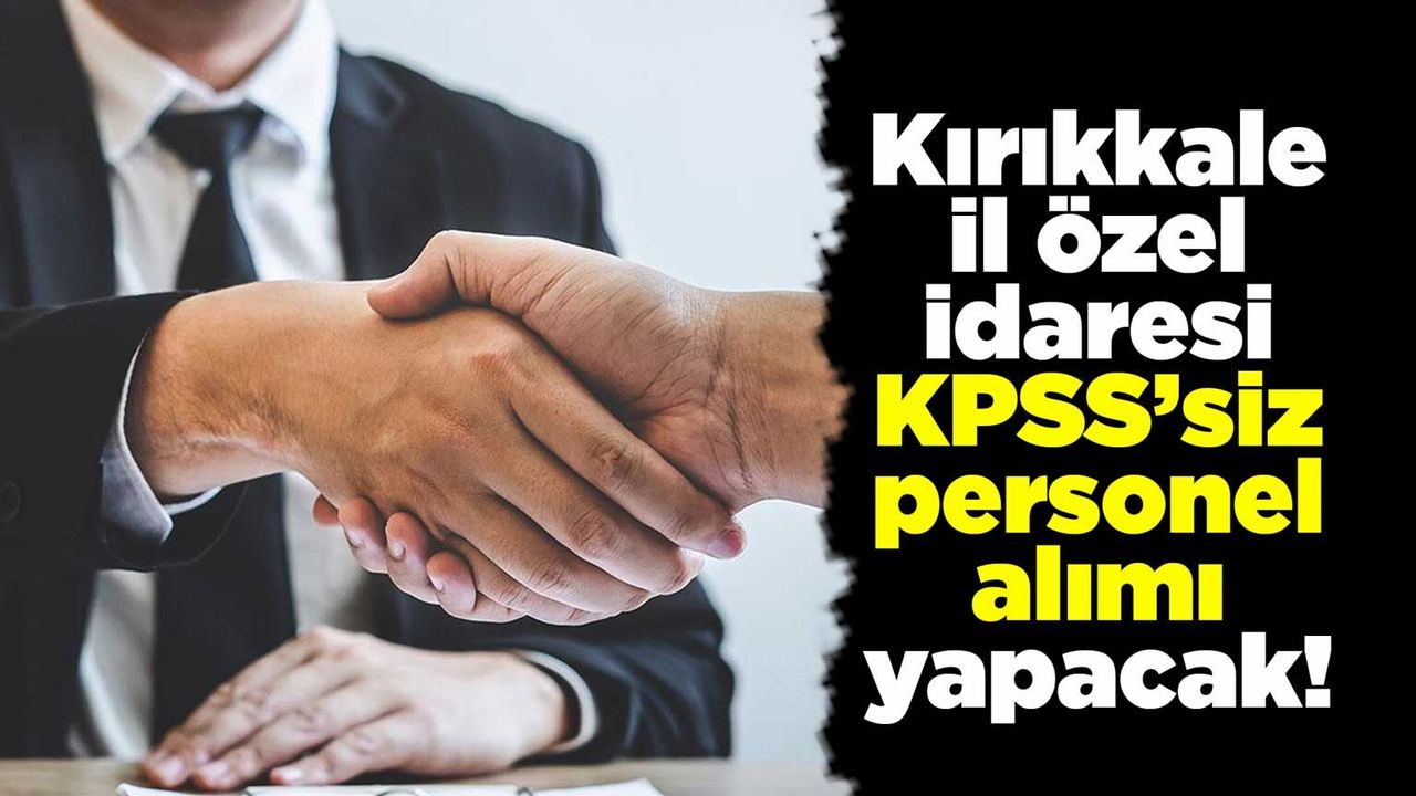kirikkale-ozel-idaresi-kpss’siz-personel-alimi-yapacak!