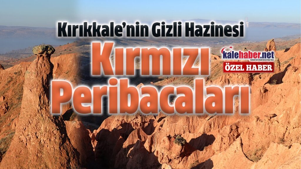 kirikkale’nin-dogal-mirasi:-kirmizi-peribacalari