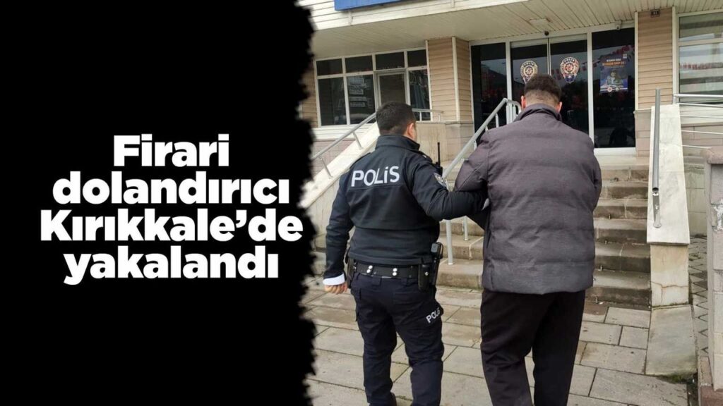 firari-dolandirici-kirikkale’de-yakalandi