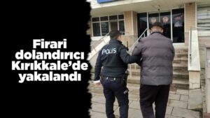 firari-dolandirici-kirikkale’de-yakalandi