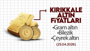 kirikkale’de-bugun-altin-ne-kadar?-25-nisan-2026