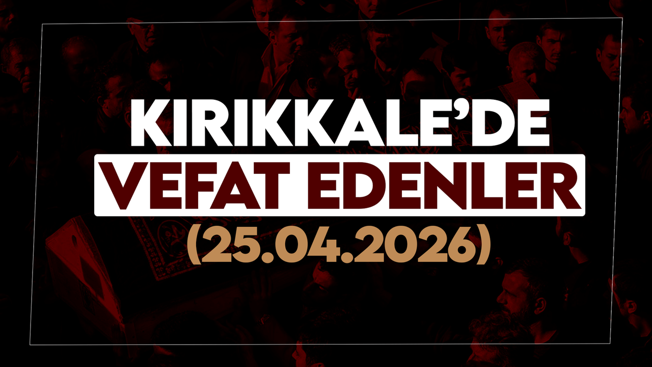 kirikkale’de-bugun-vefat-edenler-25-nisan-2026