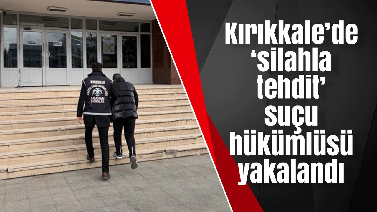 kirikkale’de-‘silahla-tehdit’-sucu-hukumlusu-yakalandi
