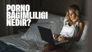 porno-bagimliligi-nedir?-belirtileri-nelerdir?-kurtulmanin-yollari