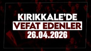 kirikkale’de-bugun-vefat-edenler-26-nisan-2026