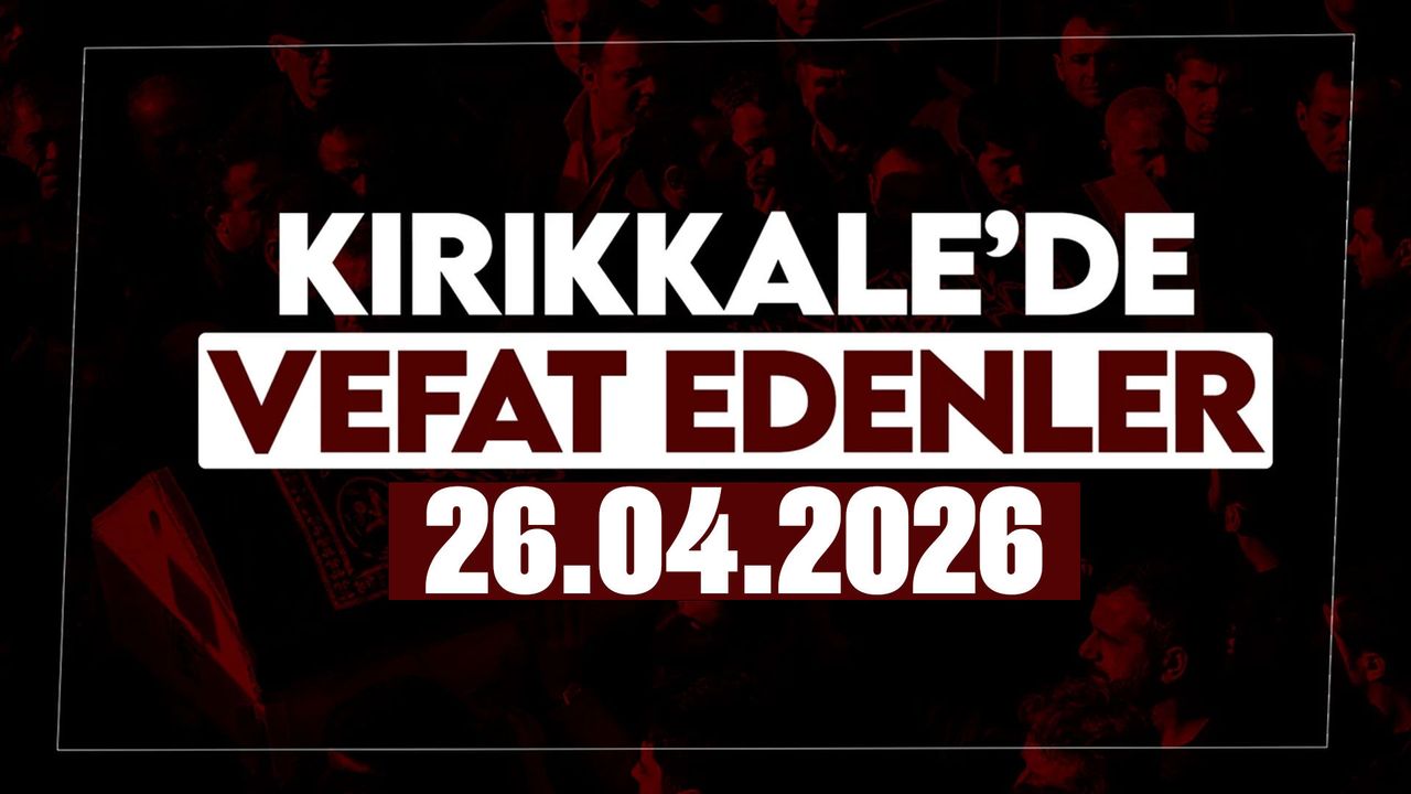 kirikkale’de-bugun-vefat-edenler-26-nisan-2026