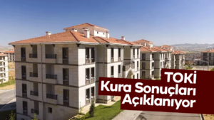 TOKİ Kura Sonuçları Açıklanıyor