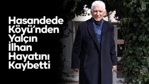 Hasandede Köyü’nden Yalçın İlhan Hayatını Kaybetti