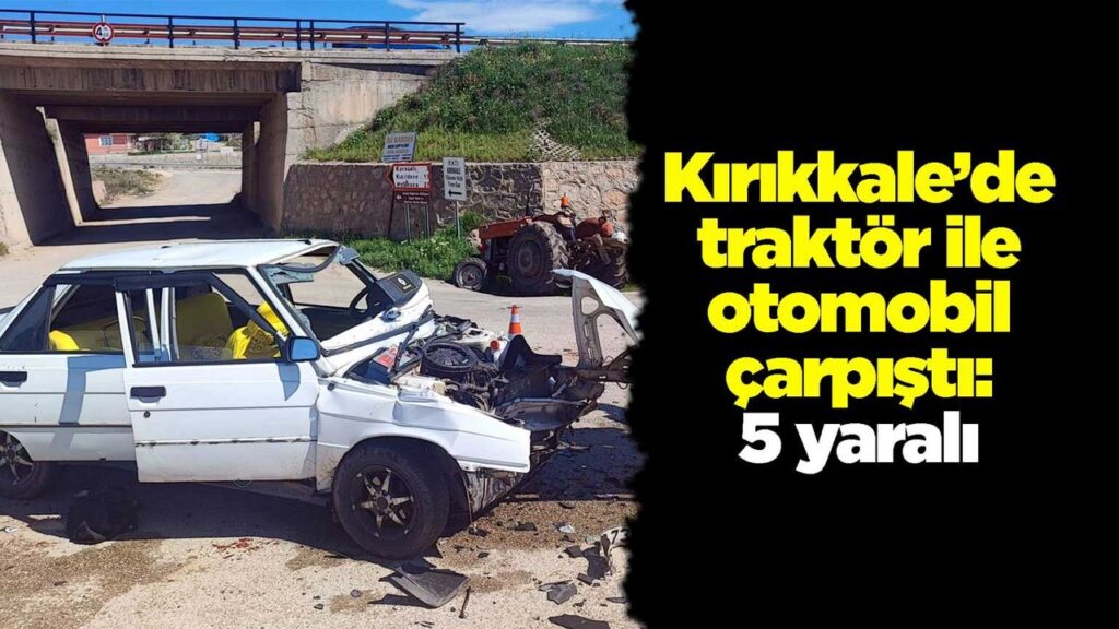 kirikkale’de-traktor-ile-otomobil-carpisti:-5-yarali