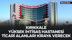 kirikkale-yuksek-ihtisas-hastanesi-ticari-alanlari-kiraya-verecek