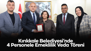 Kırıkkale Belediyesi’nde 4 Personele Emeklilik Veda Töreni