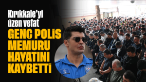 Kırıkkale’yi üzen vefat! Genç polis memuru hayatını kaybetti!