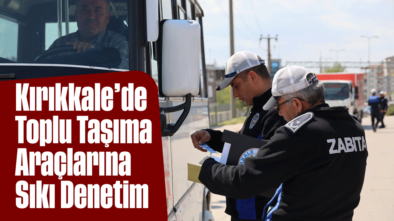 kirikkale’de-toplu-tasima-araclarina-siki-denetim