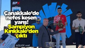 Çanakkale’de nefes kesen yarış! Şampiyon Kırıkkale’den çıktı