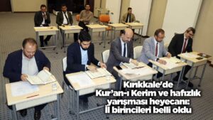 Kırıkkale’de Kur’an-ı Kerim ve hafızlık yarışması heyecanı: İl birincileri belli oldu
