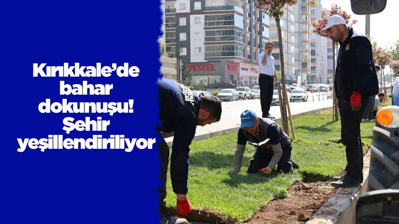 kirikkale’de-bahar-dokunusu!-sehir-yesillendiriliyor
