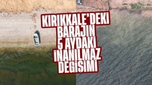 Kırıkkale’deki barajın 5 ayda inanılmaz değişimi