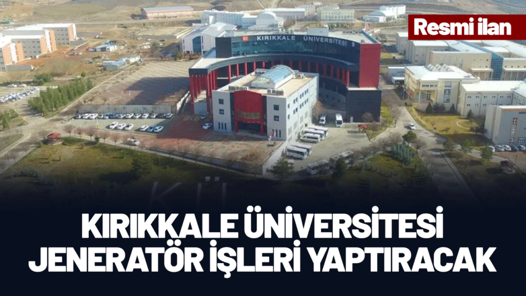 kirikkale-universitesi-jenerator-isleri-yaptiracak