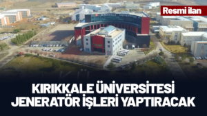 KIRIKKALE ÜNİVERSİTESİ JENERATÖR İŞLERİ YAPTIRACAK