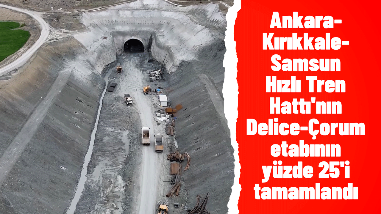 ankara-kirikkale-samsun-hizli-tren-hatti’nin-delice-corum-etabinin-yuzde-25’i-tamamlandi