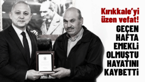 Kırıkkale’yi üzen vefat! Geçen hafta emekli olan belediye çalışanı hayatını kaybetti