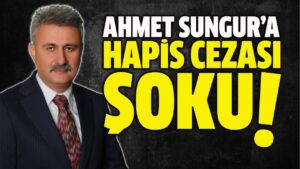 Ahmet Sungur’a Hapis Cezası Verildi