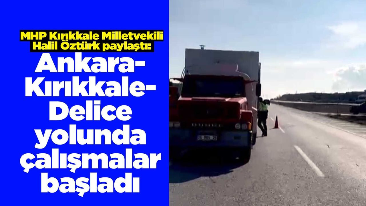 ankara-kirikkale-delice-yolunda-calismalar-basladi