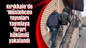 kirikkale’de-‘mustehcen-yayinlari-yayinlayan’-firari-hukumlu-yakalandi