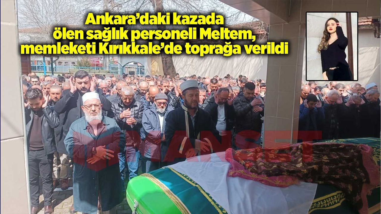 ankara’daki-kazada-olen-saglik-personeli-meltem-memleketi-kirikkale’de-topraga-verildi