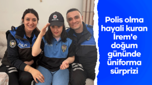 polis-olma-hayali-kuran-irem’e-dogum-gununde-uniforma-surprizi