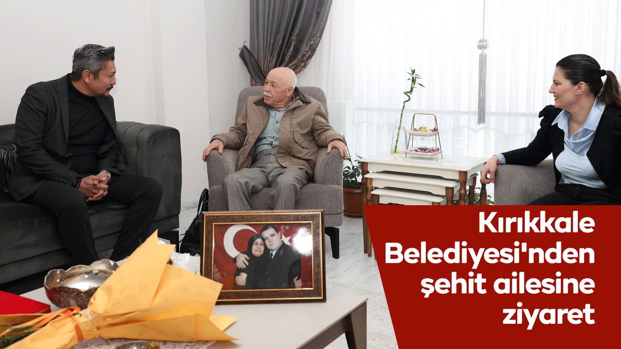 kirikkale-belediyesi’nden-sehit-ailesine-ziyaret