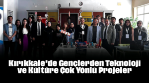 Kırıkkale’de Gençlerden Teknoloji ve Kültüre Çok Yönlü Projeler