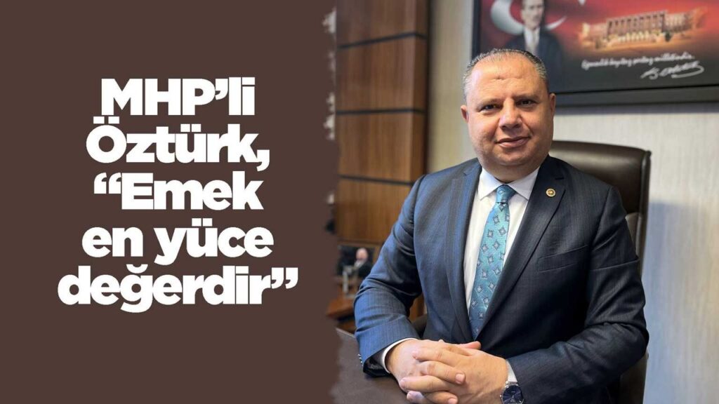 mhp’li-ozturk,-“emek-en-yuce-degerdir”