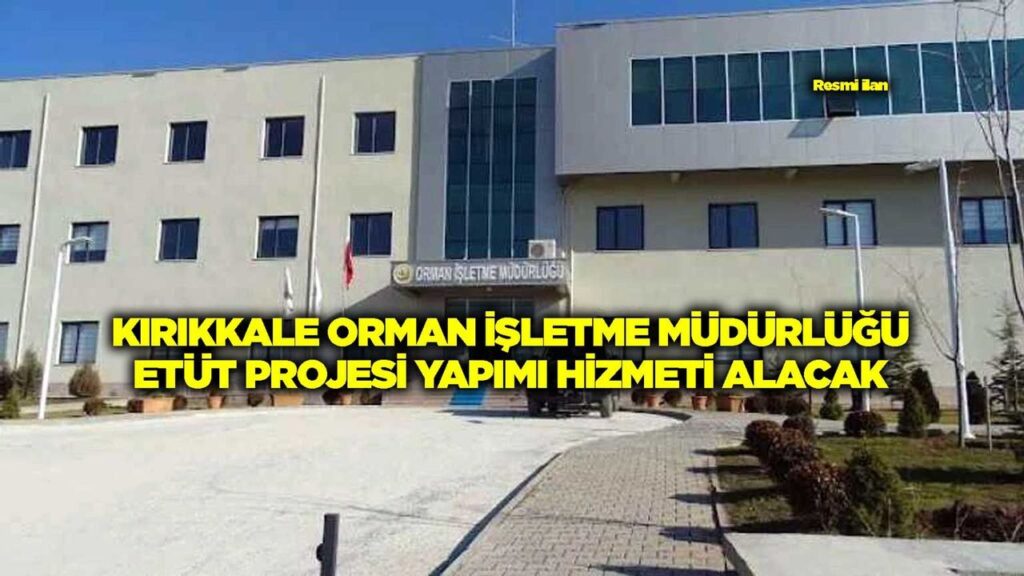 kirikkale-orman-isletme-mudurlugu-etut-projesi-yapimi-hizmeti-alacak