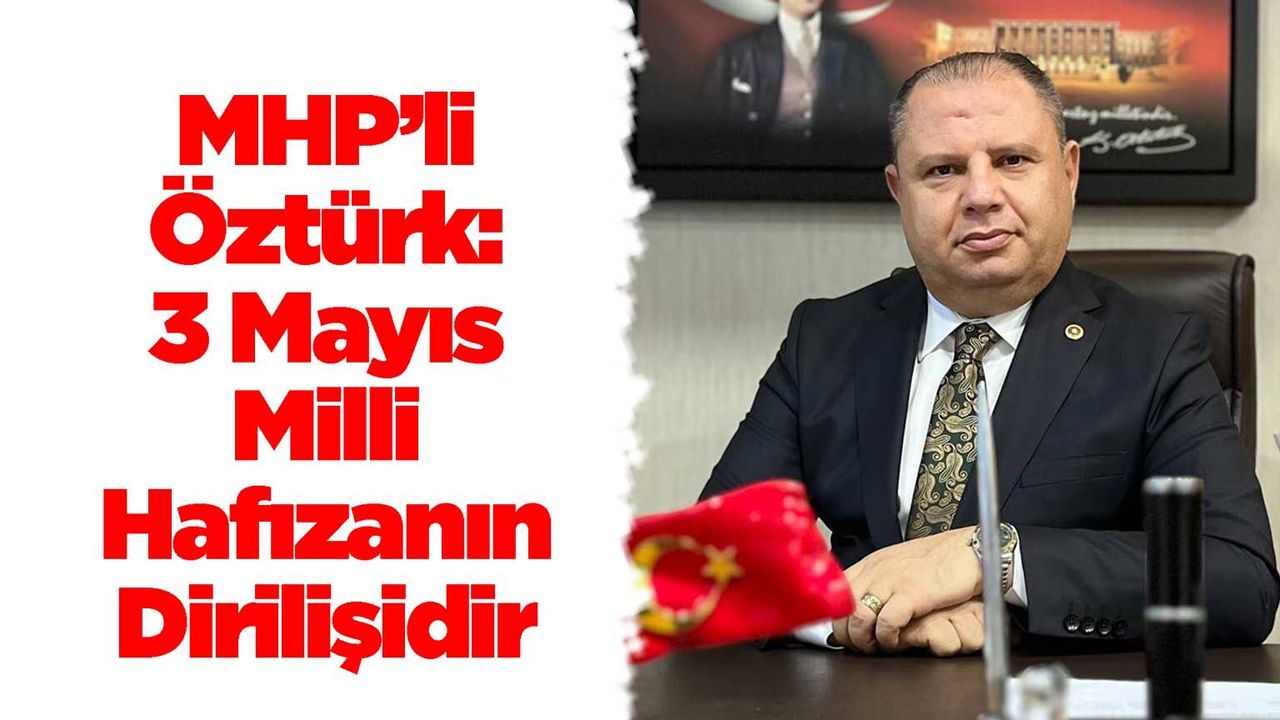 mhp’li-ozturk:-3-mayis-milli-hafizanin-dirilisidir