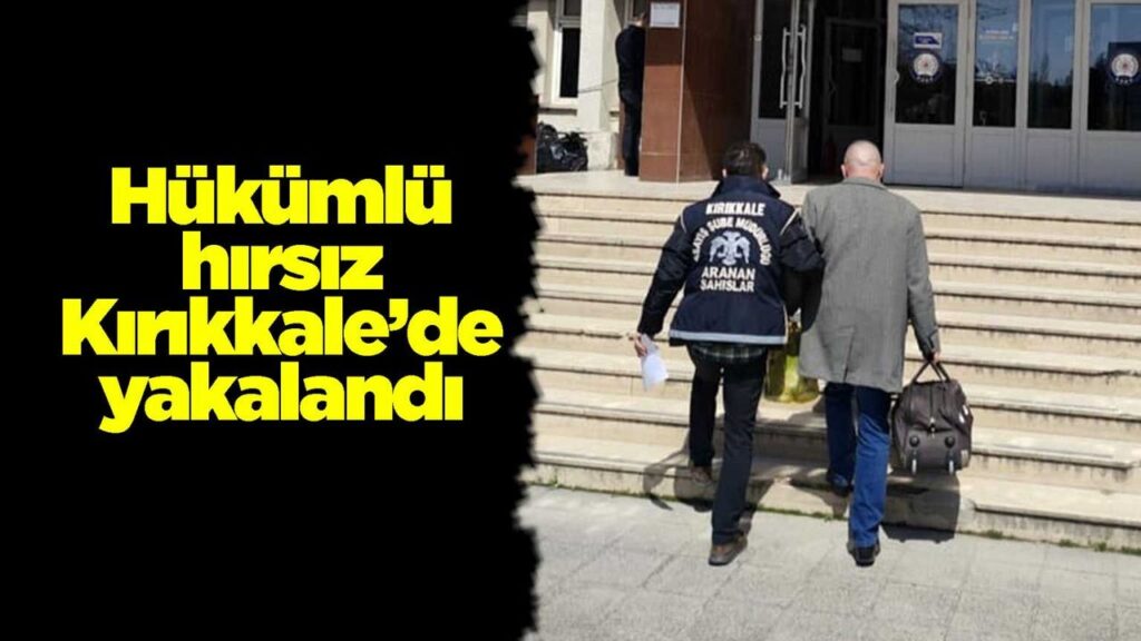 hukumlu-hirsiz-kirikkale’de-yakalandi