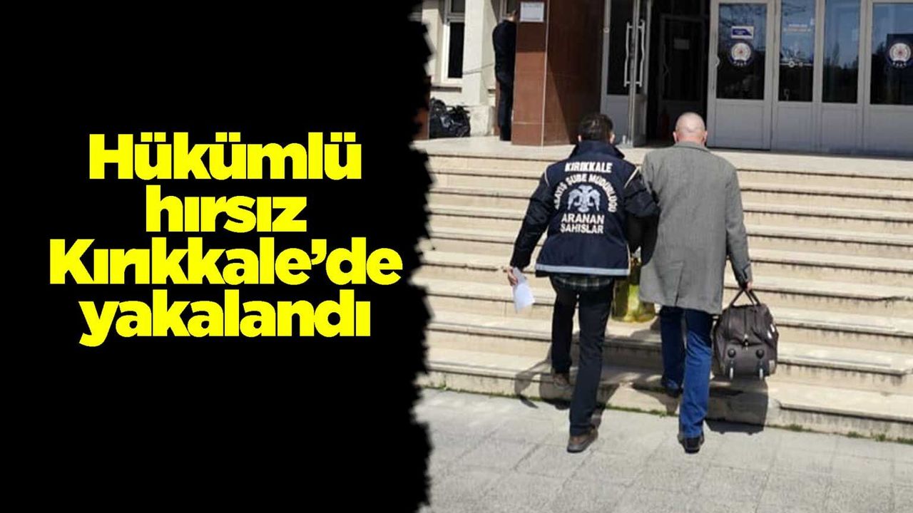 hukumlu-hirsiz-kirikkale’de-yakalandi