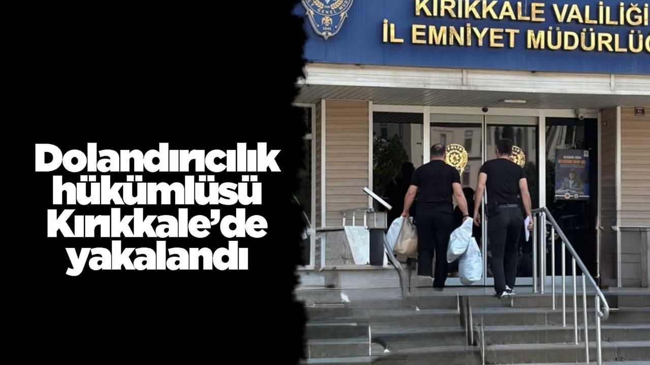 dolandiricilik-hukumlusu-kirikkale’de-yakalandi