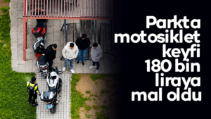 Parkta motosiklet keyfi 180 bin liraya mal oldu